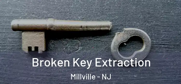 Broken Key Extraction Millville - NJ